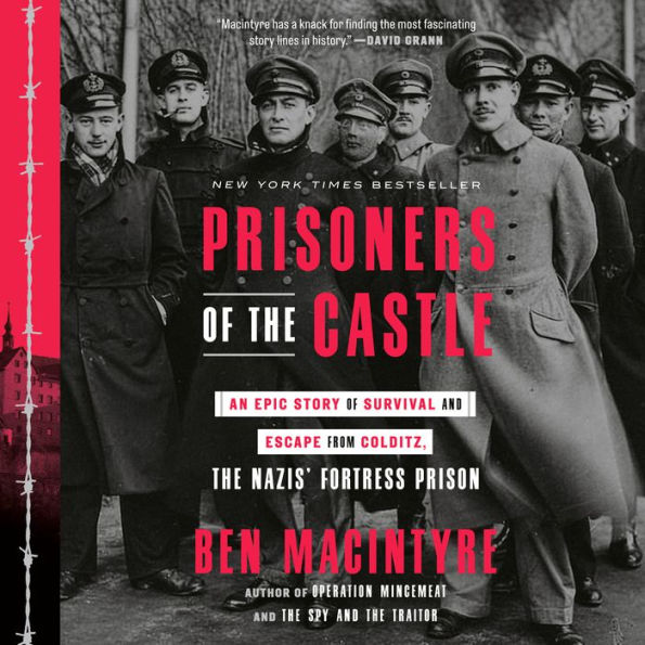 Prisoners of the Castle: An Epic Story of Survival and Escape from Colditz, the Nazis' Fortress Prison