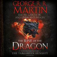 The Rise of the Dragon: An Illustrated History of the Targaryen Dynasty, Volume One