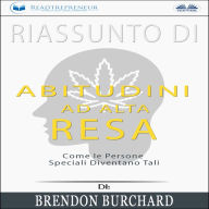 Riassunto di Abitudini ad Alta Resa: Come le Persone Speciali Diventano Tali di Brendon Burchard