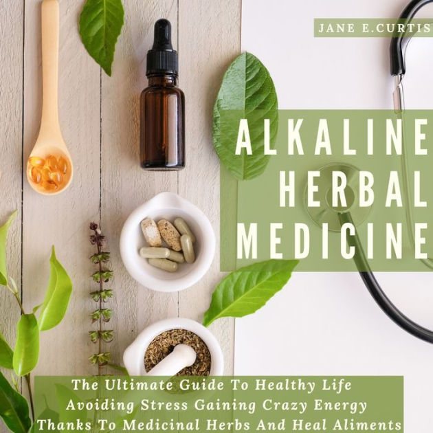 Alkaline Herbal Medicine The Ultimate Guide To Healthy Life , Avoiding