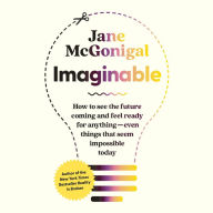 Imaginable: How to See the Future Coming and Feel Ready for Anything-Even Things that Seem Impossible Today