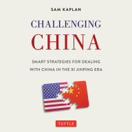 Challenging China: Smart Strategies for Dealing with China in the Xi Jinping Era