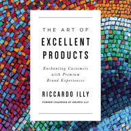 The Art of Excellent Products: Enchanting Customers with Premium Brand Experiences
