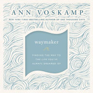 WayMaker: Finding the Way to the Life You've Always Dreamed Of