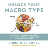 Unlock Your Macro Type: ¿ Identify Your True Body Type ¿ Understand Your Carb Tolerance ¿ Accelerate Fat Loss