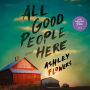 All Good People Here: A Novel