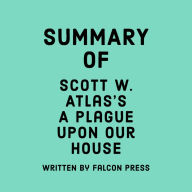 Summary of Scott W. Atlas's A Plague Upon Our House