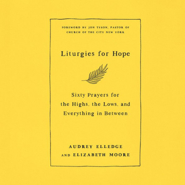 Liturgies for Hope: Sixty Prayers for the Highs, the Lows, and Everything in Between