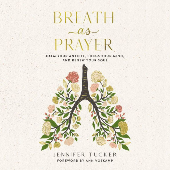 Breath as Prayer: Calm Your Anxiety, Focus Your Mind, and Renew Your Soul - The Perfect Christian Gifts for Women