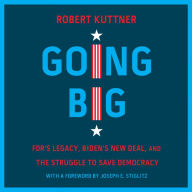 Going Big: FDR's Legacy, Biden's New Deal, and the Struggle to Save Democracy