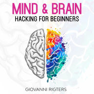 Mind & Brain Hacking For Beginners