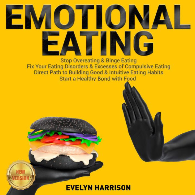 Emotional Eating Stop Overeating And Binge Eating Fix Your Eating
