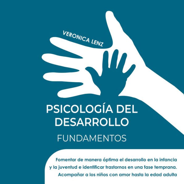 Psicología del desarrollo fundamentos: Fomentar de manera óptima el desarrollo en la infancia y la juventud e identificar trastornos en una fase temprana. Acompañar a los niños con amor hasta la edad adulta