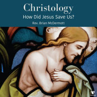 Christology: How Did Jesus Save Us?: An Introduction to Christology
