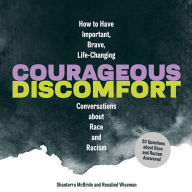 Courageous Discomfort: How to Have Important, Brave, Life-Changing Conversations about Race and Racism20 Questions and Answers for Becoming a Better Advocate