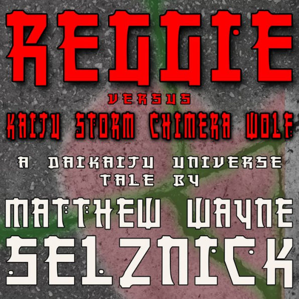 Reggie vs. Kaiju Storm Chimera Wolf: A Daikaiju Universe Tale