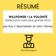 RÉSUMÉ - Willpower / La Volonté: Redécouvrir notre plus grande force par Roy F. Baumeister et John Tierney