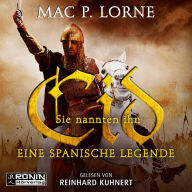 Sie nannten ihn Cid - Eine spanische Legende (ungekürzt)