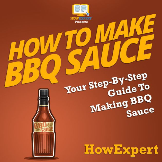 How To Make BBQ Sauce Your Step By Step Guide To Making BBQ Sauce by