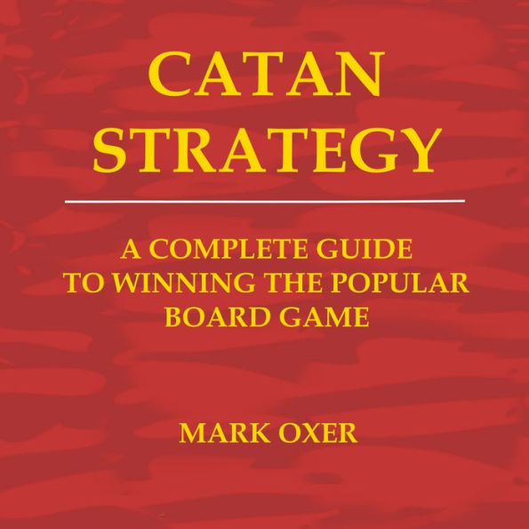 Catan Strategy: The Complete Guide to Winning the Popular Board Game