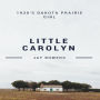 Little Carolyn: A 1930's Prairie Girl