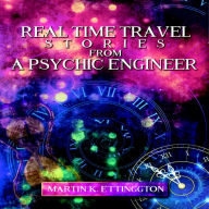 Real Time Travel Stories From A Psychic Engineer