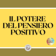 IL POTERE DEL PENSIERO POSITIVO: L'importanza dell'impatto che i pensieri hanno sulla nostra vita