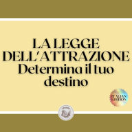 LA LEGGE DELL'ATTRAZIONE: Determina il tuo destino