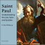 Saint Paul: Understanding His Life, Faith and Epistles: His Life, Faith and Legacy