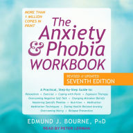 The Anxiety and Phobia Workbook: Revised and Updated Seventh Edition