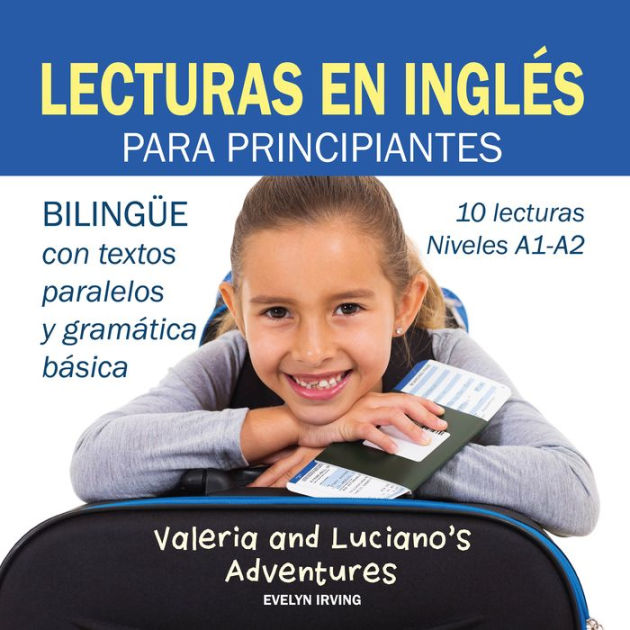  Lecturas en Inglés Para Principiantes: 10 lecturas breves para  niveles A1 A2 Bilingüe Con Textos Traducidos y Gramática Básica (Spanish  Edition): 9781093398441: Irving, Evelyn: Libros