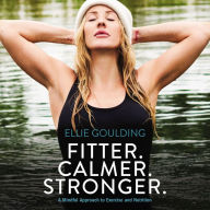 Fitter. Calmer. Stronger.: A Mindful Approach to Exercise and Nutrition