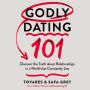 Godly Dating 101: Discover the Truth About Relationships in a World That Constantly Lies