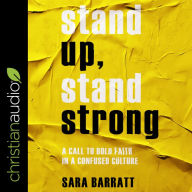 Stand Up, Stand Strong: A Call to Bold Faith in a Confused Culture