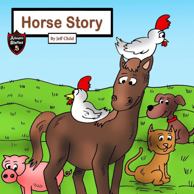 Horse Story: The Farm Animals' Journey (Kids' Adventure Stories) by Jeff Child | eBook | Barnes & Noble® Horse Story: The Farm Animals' Journey (Kids' Adventure Stories) by Jeff Child | eBook | Barnes & Noble®
