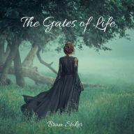 The Gates of Life: A Classic Gothic Romance Story