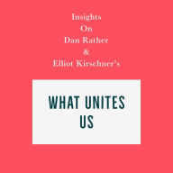 Insights on Dan Rather and Elliot Kirschner's What Unites Us