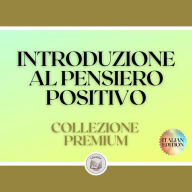 INTRODUZIONE AL PENSIERO POSITIVO: COLLEZIONE PREMIUM (3 LIBRI)