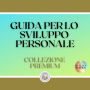 GUIDA PER LO SVILUPPO PERSONALE: COLLEZIONE PREMIUM (3 LIBRI)