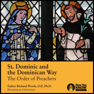 St. Dominic and the Dominican Way: The Order of Preachers