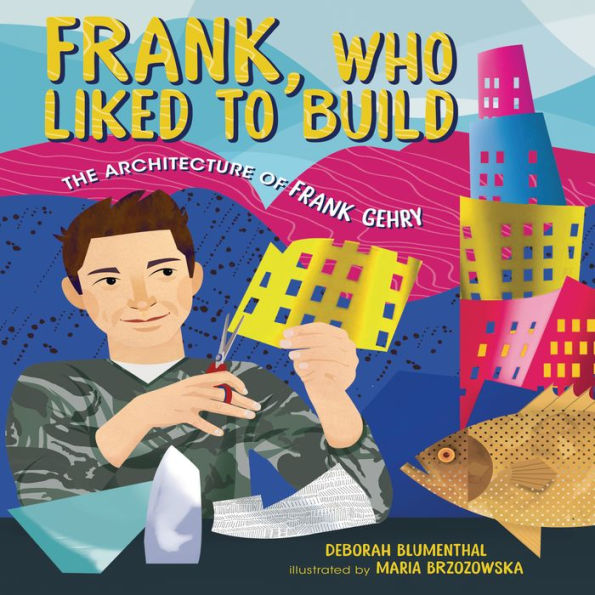 Frank, Who Liked to Build: The Architecture of Frank Gehry