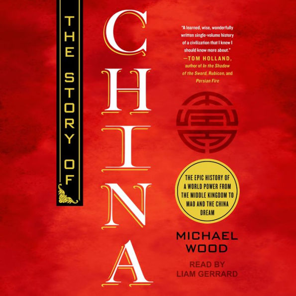 The Story of China: The Epic History of a World Power from the Middle Kingdom to Mao and the China Dream