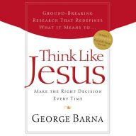 Think Like Jesus: Make the Right Decision Every Time