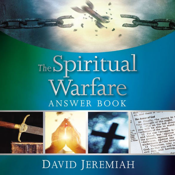 The Spiritual Warfare Answer Book: Equipping Christians For Daily Spiritual Battles (Answers to Over 80 of Your Pressing Questions about Protecting Yourself Against Satan's Attacks)