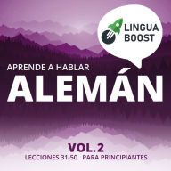 Aprende a hablar alemán Vol. 2: Lecciones 31-50. Para principiantes.