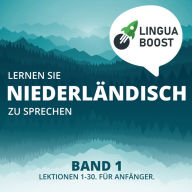 Lernen Sie Niederländisch zu sprechen. Band 1.: Lektionen 1-30. Für Anfänger.