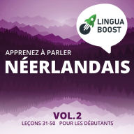 Apprenez à parler néerlandais Vol. 2: Leçons 31-50. Pour les débutants.