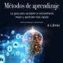 Métodos de aprendizaje: La guía para ayudarlo a concentrarse mejor y aprender más rápido