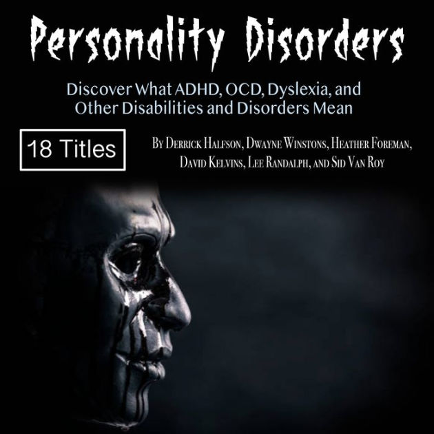 Personality Disorders Discover What ADHD, OCD, Dyslexia, and Other