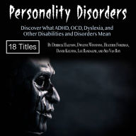 Personality Disorders: Discover What ADHD, OCD, Dyslexia, and Other Disabilities and Disorders Mean
